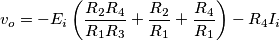 {{v}_{o}}=-{{E}_{i}}\left( \frac{{{R}_{2}}{{R}_{4}}}{{{R}_{1}}{{R}_{3}}}+\frac{{{R}_{2}}}{{{R}_{1}}}+\frac{{{R}_{4}}}{{{R}_{1}}} \right)-{{R}_{4}}{{I}_{i}}