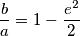 \frac{b}{a}=1-\frac{e^2}{2}