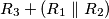 R_3 + ( R_1 \parallel R_2 ) R_3 + ( R_1 \parallel R_2 )