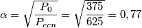 \alpha =\sqrt{\frac{P_{0}}{P_{ccn}}}=\sqrt{\frac{375}{625}}=0,77 \alpha =\sqrt{\frac{P_{0}}{P_{ccn}}}=\sqrt{\frac{375}{625}}=0,77