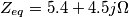 \[Z_{eq}=5.4+4.5j\Omega\]