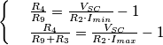 \[\begin{cases} & \ \frac{R_4}{R_9}=\frac{V_{SC}}{R_2\cdot I_{min}}-1\\ & \ \frac{R_4}{R_9+R_3}=\frac{V_{SC}}{R_2\cdot I_{max}}-1 \end{cases}\]