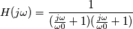 H(j\omega)=\frac{1}{(\frac{j\omega}{\omega0}+1)(\frac{j\omega}{\omega0}+1)}