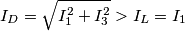 I_D = \sqrt {I_1 ^2 + I^2 _3 } > I_L = I_1 I_D = \sqrt {I_1 ^2 + I^2 _3 } > I_L = I_1