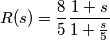 R(s)=\frac{8}{5}\frac{1+s}{1+\frac{s}{5}} R(s)=\frac{8}{5}\frac{1+s}{1+\frac{s}{5}}