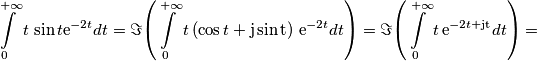 {\displaystyle \intop_{0}^{+\infty}t\,\sin t}
 \mathrm{e}^{-2t}dt=\Im
 {\displaystyle \left(\intop_{0}^{+\infty}t\left(\cos t+\mathrm{j\sin t}\right)\mathrm{\, e}^{-2t}dt\right)}=\Im{\displaystyle \left(\intop_{0}^{+\infty}t\mathrm{\, e}^{-2t+\mathrm{jt}}dt\right)=}