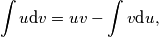 \int u\text{d}v = uv - \int v\text{d}u,