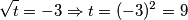 \sqrt{t}=-3\Rightarrow t=(-3)^{2}=9 \sqrt{t}=-3\Rightarrow t=(-3)^{2}=9