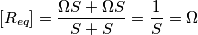 [{R_{eq}}] = \frac{{\Omega S + \Omega S}}{{S + S}} = \frac{1}{S} = \Omega