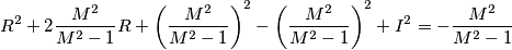 R^2+2\frac{M^2}{M^2-1}R+\left(\frac{M^2}{M^2-1}\right)^2-\left(\frac{M^2}{M^2-1}\right)^2+I^2 = -\frac{M^2}{M^2-1} R^2+2\frac{M^2}{M^2-1}R+\left(\frac{M^2}{M^2-1}\right)^2-\left(\frac{M^2}{M^2-1}\right)^2+I^2 = -\frac{M^2}{M^2-1}