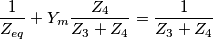\frac{1}{Z_{eq}}+Y_m \frac{ Z_4}{Z_3+Z_4}=\frac{1}{Z_3+Z_4} \frac{1}{Z_{eq}}+Y_m \frac{ Z_4}{Z_3+Z_4}=\frac{1}{Z_3+Z_4}