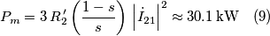P_{m}=3\, R_{2}^{\,\prime}\left(\frac{1-s}{s}\right)\,\Big|\dot{I}_{21}\Big|^{2}\approx30.1\,\text{kW} \quad (9)