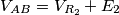 V_{AB}=V_{R_{2}}+E_{2} V_{AB}=V_{R_{2}}+E_{2}