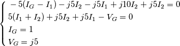 \left\{ \begin{align}
& -5(I_{G}-I_{1})-j5I_{2}-j5I_{1}+j10I_{2}+j5I_{2}=0 \\
& 5(I_{1}+I_{2})+j5I_{2}+j5I_{1}-V_{G}=0 \\
& I_{G}=1 \\
& V_{G}=j5 \\
\end{align} \right. \left\{ \begin{align}
& -5(I_{G}-I_{1})-j5I_{2}-j5I_{1}+j10I_{2}+j5I_{2}=0 \\
& 5(I_{1}+I_{2})+j5I_{2}+j5I_{1}-V_{G}=0 \\
& I_{G}=1 \\
& V_{G}=j5 \\
\end{align} \right.