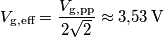 V_\text{g,eff} = \frac{V_\text{g,pp}}{2\sqrt{2}}\approx 3{,}53\,\text{V}