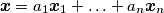 \boldsymbol{x} = a_1\boldsymbol{x}_1+\ldots+a_n\boldsymbol{x}_n