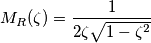 M_{R}(\zeta)=\frac{1}{2\zeta\sqrt{1-\zeta^{2}}}