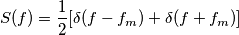 S(f)=\frac{1}{2}[\delta(f-f_m)+\delta(f+f_m)]