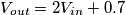 V_{out}=2V_{in}+0.7