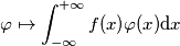 \varphi\mapsto\int_{-\infty}^{+\infty}f(x)  \varphi(x)  \mathrm{d}x