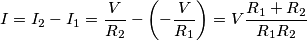 I=I_2-I_1=\frac{V}{R_2}-\left ( -\frac{V}{R_1} \right )=V\frac{R_1+R_2}{R_1R_2} I=I_2-I_1=\frac{V}{R_2}-\left ( -\frac{V}{R_1} \right )=V\frac{R_1+R_2}{R_1R_2}