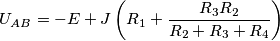 U_{AB}=-E+J \left( R_1+ \frac{R_3R_2}{R_2+R_3+R_4} \right )