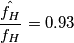 \frac{\hat{f_{H}}}{f_{H}}=0.93