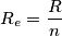 R_{e}= \frac{R}{n}