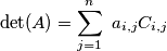 \det(A) = \sum_{j=1}^n\ a_{i,j}C_{i,j}
