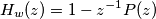 H_{w}(z) = 1- z^{-1}P(z) H_{w}(z) = 1- z^{-1}P(z)