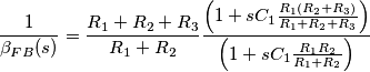 \frac{1}{\beta_{FB}(s)}=\frac{R_1+R_2+R_3}{R_1+R_2} \frac{\left(1+sC_1\frac{R_1(R_2+R_3)}{R_1+R_2+R_3}\right)}{\left(1+sC_1\frac{R_1R_2}{R_1+R_2}\right)}