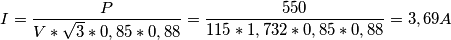 I=\frac{P}{V*\sqrt{3}*0,85*0,88}=\frac{550}{115*1,732*0,85*0,88}=3,69A I=\frac{P}{V*\sqrt{3}*0,85*0,88}=\frac{550}{115*1,732*0,85*0,88}=3,69A