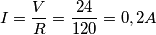 I=\frac{V}{R}= \frac{24}{120}=0,2A