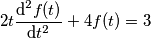 2t {\text{d}^2f(t) \over \text{d}t^2} + 4 f(t) = 3 2t {\text{d}^2f(t) \over \text{d}t^2} + 4 f(t) = 3