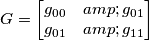 G=\begin{bmatrix}g_{00} & g_{01} \\ g_{01} & g_{11}\end{bmatrix} G=\begin{bmatrix}g_{00} & g_{01} \\ g_{01} & g_{11}\end{bmatrix}