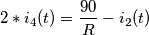 2* i_4(t) = \frac{90}{R} - i_2(t) 2* i_4(t) = \frac{90}{R} - i_2(t)
