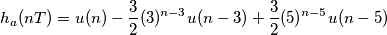 h_a (nT)=u(n) - \frac{3}{2} (3)^{n-3} u(n-3)+ \frac{3}{2} (5)^{n-5} u(n-5)