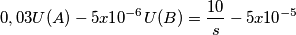 0,03U(A)-5x10^{-6} U(B) = \frac{10}{s} -5 x10^{-5} 0,03U(A)-5x10^{-6} U(B) = \frac{10}{s} -5 x10^{-5}