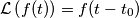 \mathcal{L}\left(f(t)\right)=f(t-t_0)