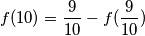 f(10)=\frac{9}{10}-f(\frac{9}{10}) f(10)=\frac{9}{10}-f(\frac{9}{10})
