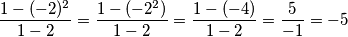 \frac{1-(-2)^2}{1-2}&=\frac{1-(-2^2)}{1-2}&=\frac{1-(-4)}{1-2}&=\frac{5}{-1}&=-5