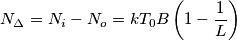 N_\Delta=N_i-N_o=kT_0B\left(1-\frac{1}{L}\right) N_\Delta=N_i-N_o=kT_0B\left(1-\frac{1}{L}\right)