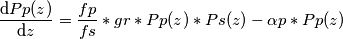 \frac{\mathrm{d}Pp(z) }{\mathrm{d} z}=\frac{fp}{fs}*gr*Pp(z)*Ps (z)-\alpha p*Pp(z)