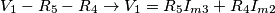 V_1 - R_5 - R_4 \rightarrow V_1  = R_5I_ {m3} + R_4I_ {m2}