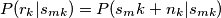 P(r_k|s_{mk})=P(s_mk+n_k|s_{mk})