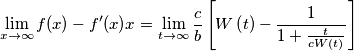 \lim_{x\rightarrow \infty}f(x)-f'(x)x=\lim_{t\rightarrow \infty}\frac{c}{b}\left[ W\left( t \right)-\frac{1}{1+\frac{t}{cW\left( t \right)}} \right]