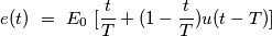 e(t)\ =\ E_0\ [\frac{t}{T}+(1-\frac{t}{T})u(t-T)]