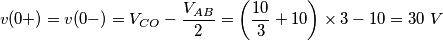 v(0+)=v(0-)=V_{CO}-\frac{V_{AB}}{2}=\left( \frac{10}{3}+10 \right)\times 3-10=30\,\,V