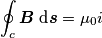 \oint_c \boldsymbol{B}\text{ d}\boldsymbol{s}=\mu_0 i
