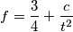 f = {3 \over 4} + {c \over t^2} f = {3 \over 4} + {c \over t^2}
